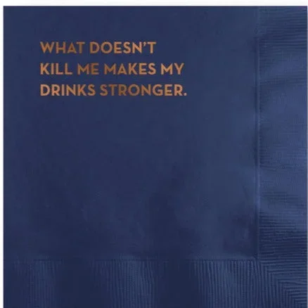 Cocktail Napkins: What Doesn’t Kill Me Makes My Drinks Stronger